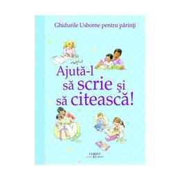 Ajuta-l sa scrie si sa citeasca! (ghidurile usborne pentru parinti) - fiona chandler, editura corint