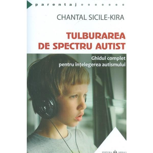 Tulburarea de spectru autist - Chantal Sicile-Kira, editura Herald