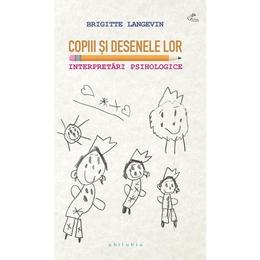 Copiii si desenele lor. Interpretari psihologice - Brigitte Langevin, editura Philobia