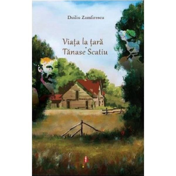 Viata la tara. Tanase Scatiu - Duiliu Zamfirescu, editura Astro