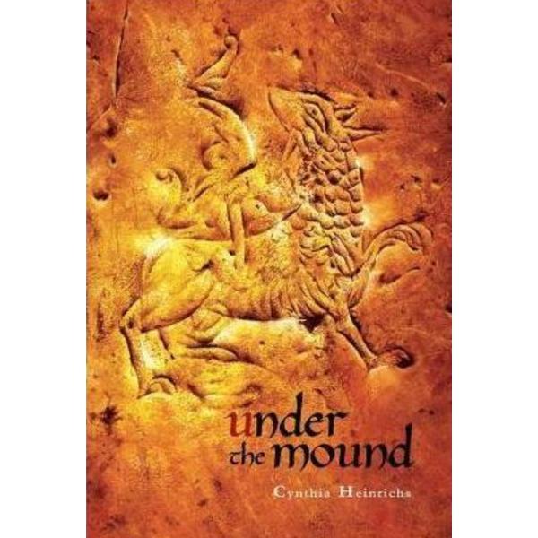 Under The Mound - Cynthia Heinrichs, editura Simply Read Books