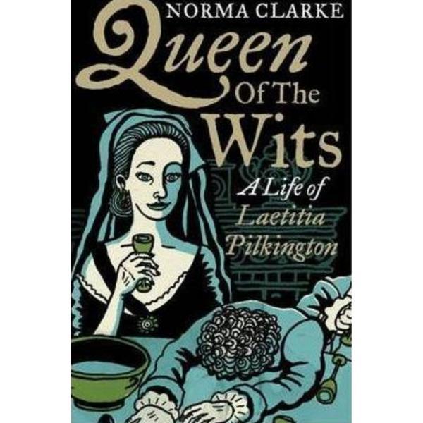 Queen of the wits: a life of laetitia pilkington - norma clarke, editura faber   faber
