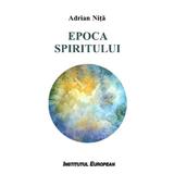 Epoca spiritului - adrian nita, editura Institutul European