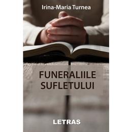 Funeraliile sufletului - irina-maria turnea, editura letras