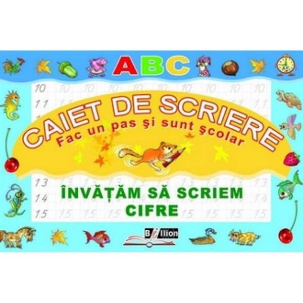 Invatam sa scriem cifre. Caiet de scriere. Fac un pas si sunt scolar, editura Biblion