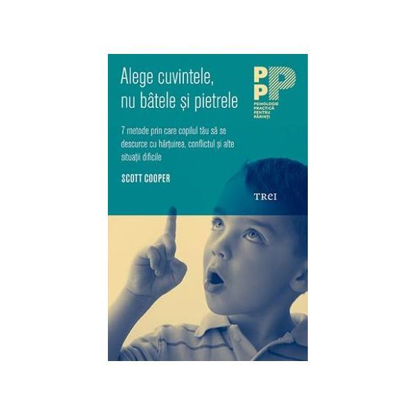 Alege cuvintele, nu batele si pietrele - scott cooper, editura trei