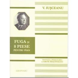 Fuga si 8 piese pentru pian - v. iusceanu, editura grafoart