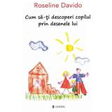 Cum sa-ti descoperi copilul prin desenele lui - Roseline Davido, editura Univers
