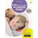 Cum sa-ti faci copilul sa doarma linistit - Madeleine Deny, editura Didactica Publishing House