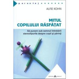Mitul copilului rasfatat - alfie kohn, editura herald