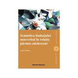 Semiotica limbajului nonverbal in relatia parinte-adolescent - Livia Durac, editura Institutul European