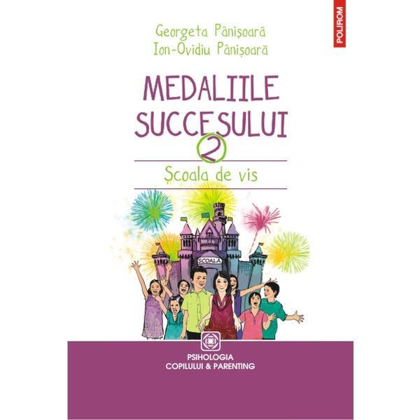 Medaliile succesului 2: scoala de vis - georgeta panisoara, ion-ovidiu panisoara, editura polirom