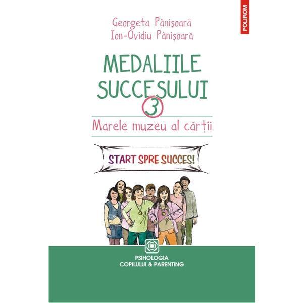 Medaliile succesului 3: marele muzeu al cartii - georgeta panisoara, ion-ovidiu panisoara, editura polirom