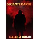 Gloante oarbe - Raluca Irimie, editura Cassius Books