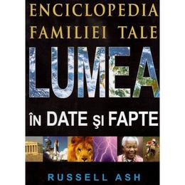 Lumea in date si fapte - Russell Ash, editura Prut