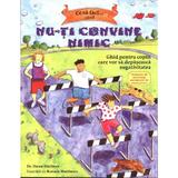 Ce sa faci... Cand nu-ti convine nimic - Dawn Huebner, editura Trei