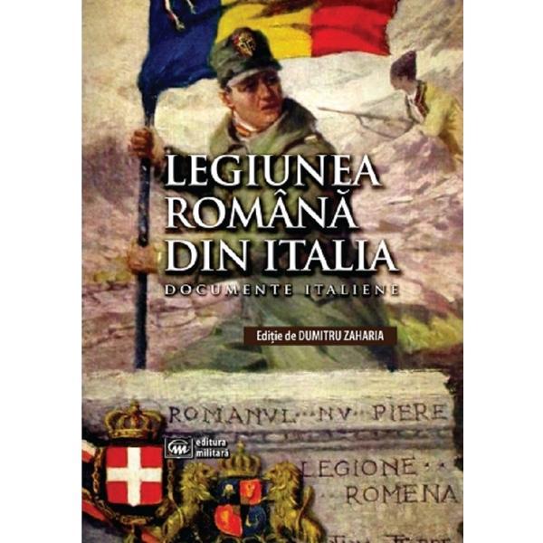 Legiunea Romana din Italia - Dumitru Zaharia, editura Militara