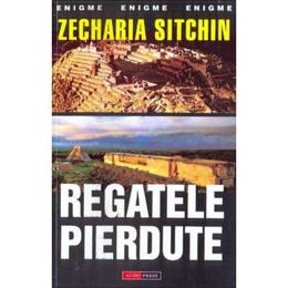 Regatele pierdute - Zecharia Sitchin, editura Aldo Press