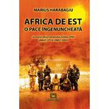 Africa de Est, o pace ingenuncheata - Marius Harabagiu, editura Militara