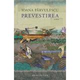Prevestirea - Ioana Parvulescu, editura Humanitas