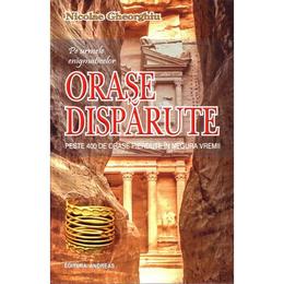 Orase disparute - nicolae gheorghiu, editura andreas