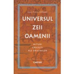 Universul, zeii, oamenii - jean-pierre vernant, editura cartier