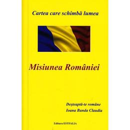 Misiunea Romaniei - Ioana Banda Claudia, editura Fundatia Academica V. Voiculescu