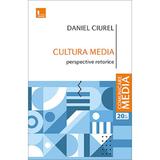 Cultura media. Perspective retorice - Daniel Ciurel, editura Tritonic