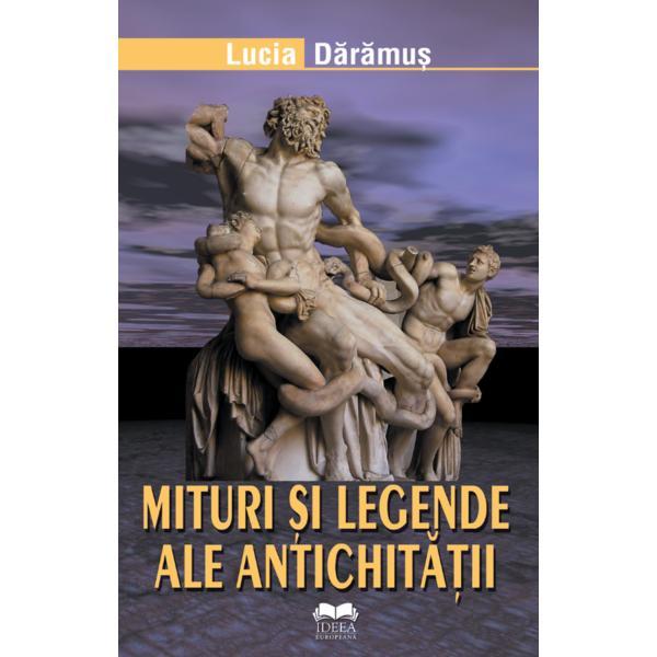 Mituri si legende ale antichitatii - Lucia Daramus, editura Ideea Europeana