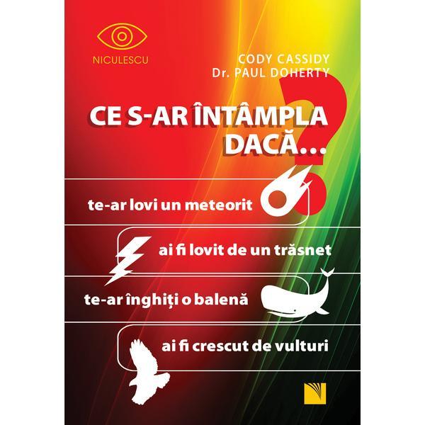 Ce s-ar intampla daca... - Cody Cassidy, Paul Doherty, editura Niculescu