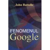 Fenomenul Google - John Battelle, editura Orizonturi