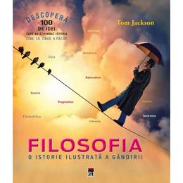Filosofia, o istorie ilustrata a gandirii - tom jackson, editura rao