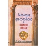 Mitologia greco-romana 1+2 - G. Popa-Lisseanu, editura Vestala