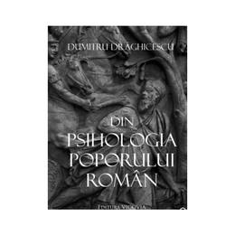 Din psihologia poporului roman - dumitru draghicescu, editura vicovia