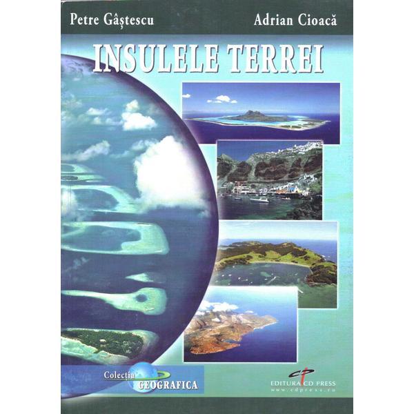 Insulele Terrei - Petre Gastescu, Adrian Cioaca, editura Cd Press