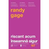 Riscant acum inseamna sigur - Randy Gage, editura Curtea Veche