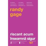 Riscant acum inseamna sigur - Randy Gage, editura Curtea Veche