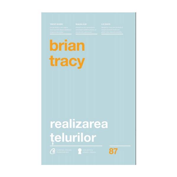 Realizarea telurilor - Brian Tracy, editura Curtea Veche