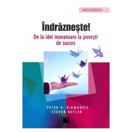 Indrazneste! - peter h. diamandis, steven kotler, editura niculescu