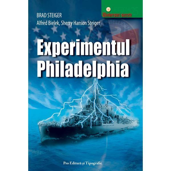 Experimentul Philadelphia - Brad Steiger, Alfred Bielek, Sherry Hanson Steiger, Pro Editura Si Tipografie