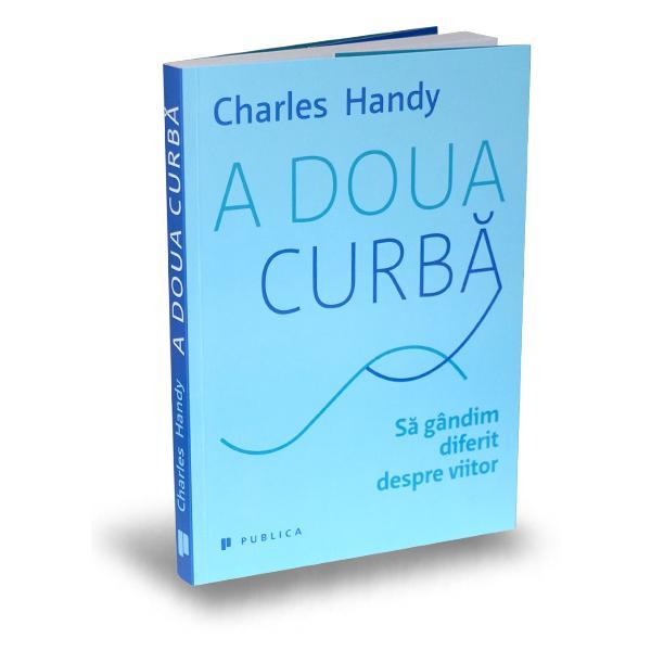 A doua curba - charles handy, editura publica