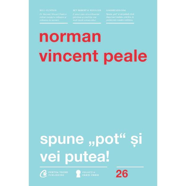 Spune pot si vei putea - Norman Vincent Peale, editura Curtea Veche