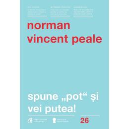 Spune pot si vei putea - norman vincent peale, editura curtea veche