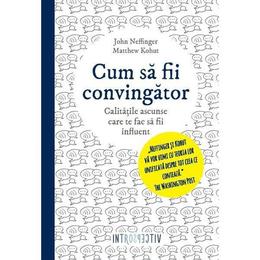 Cum sa fii convingator - john neffinger, matthew kohut, editura litera