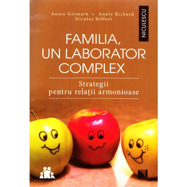 Familia, un laborator complex - Annie Germain, Annie Richard, Nicolas Beffort, editura Niculescu