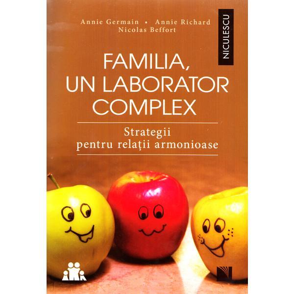 Familia, un laborator complex - annie germain, annie richard, nicolas beffort, editura niculescu