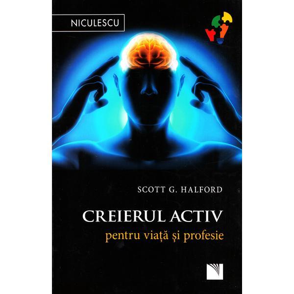 Creierul activ pentru viata si profesie - Scott G. Halford, editura Niculescu
