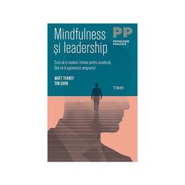 Mindfulness si leaderschip - matt tenney, tim gard, editura trei