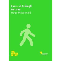 Cum sa traiesti in oras - Hugo Macdonald, editura Vellant