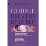 Ghidul relatiei de cuplu - Raluca Rusu, editura Cartea Romaneasca